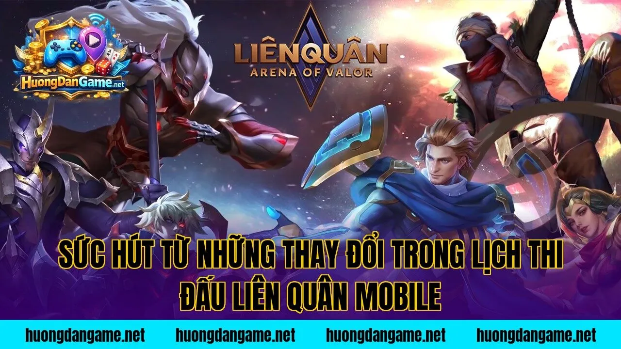 Sức hút từ những thay đổi trong lịch thi đấu Liên Quân Mobile
