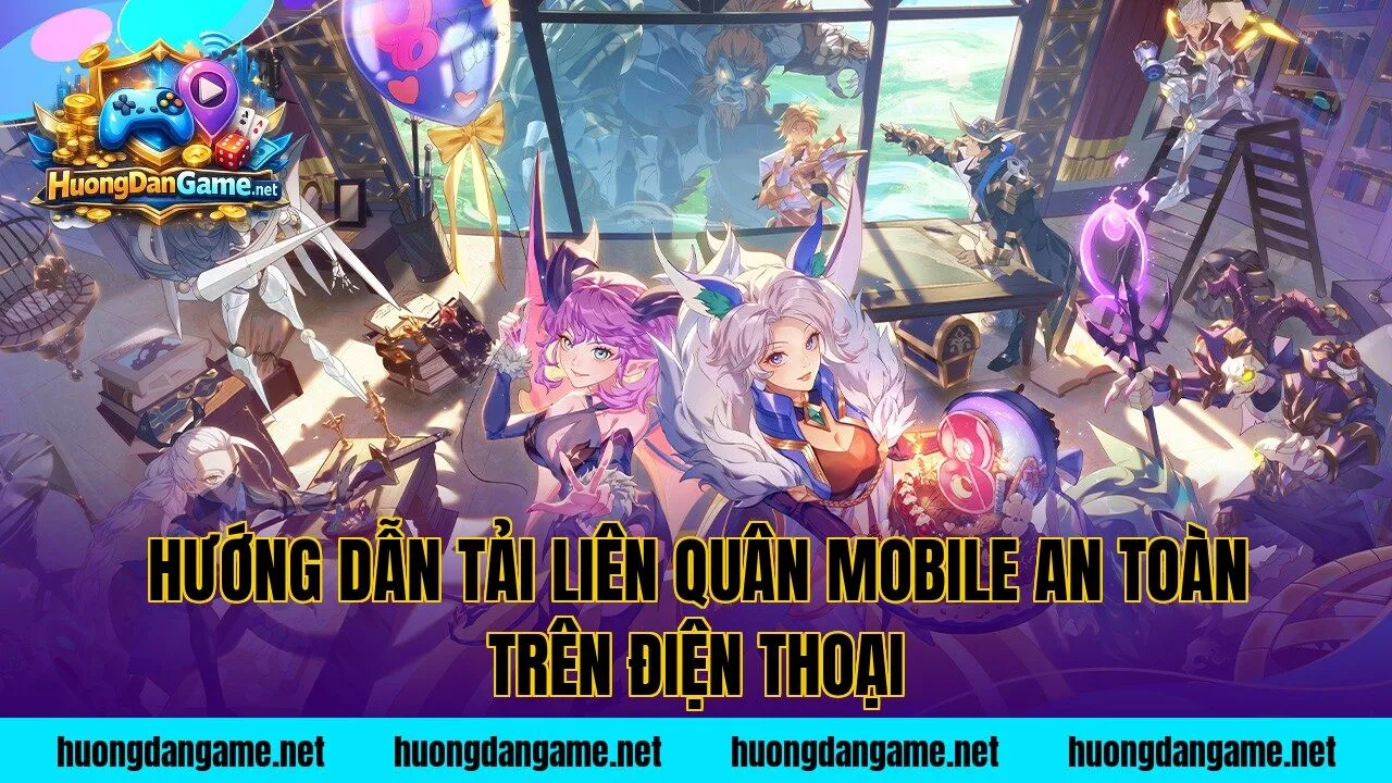 Hướng dẫn tải Liên Quân Mobile an toàn trên điện thoại