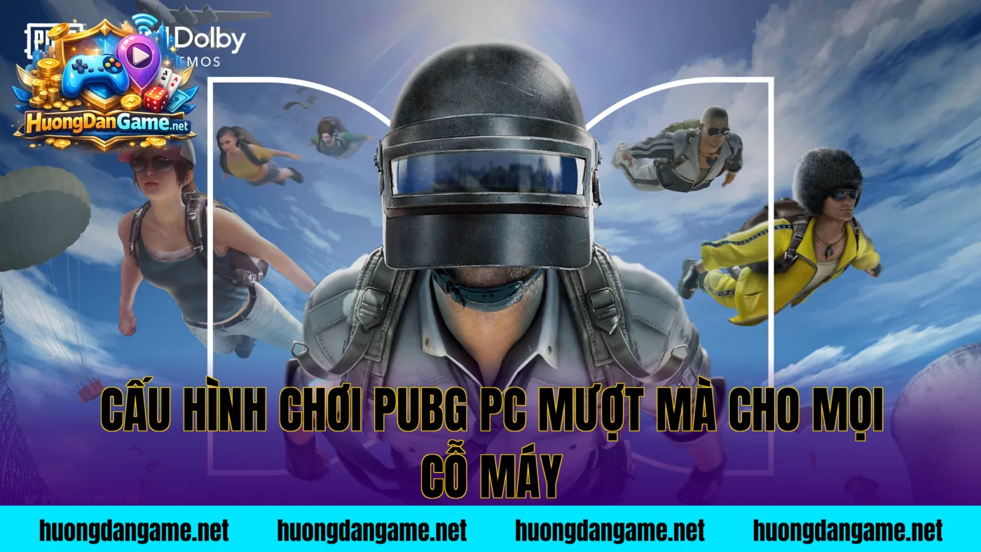 Cấu hình chơi PUBG PC mượt mà cho mọi cỗ máy