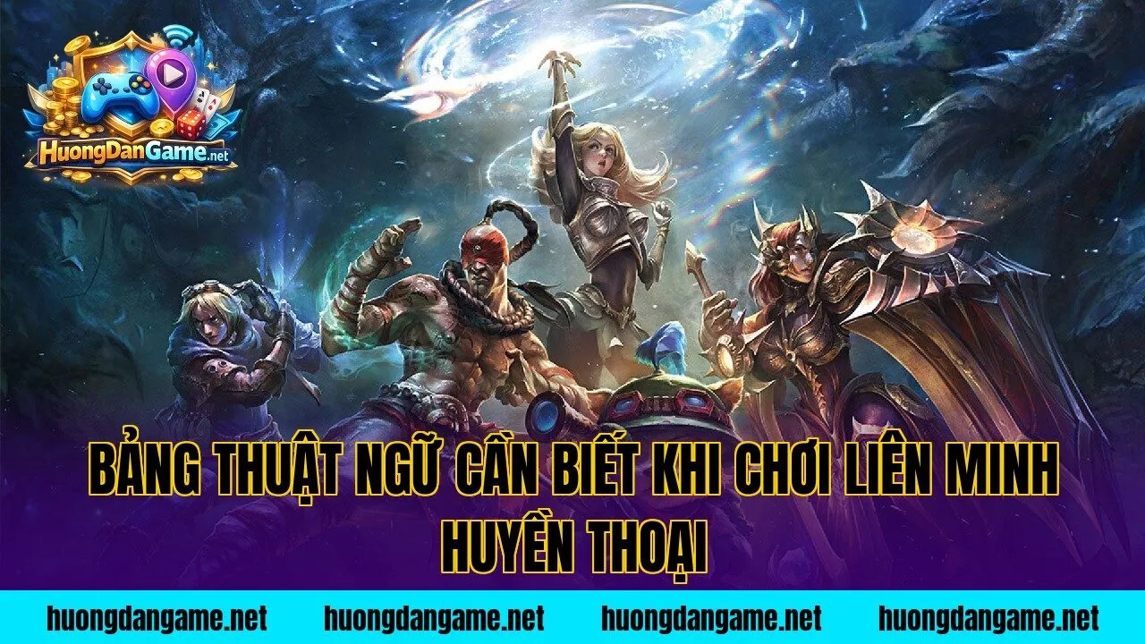 Bảng thuật ngữ cần biết khi chơi Liên Minh Huyền Thoại