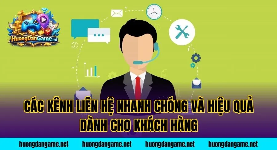 Các kênh liên hệ nhanh chóng và hiệu quả dành cho khách hàng