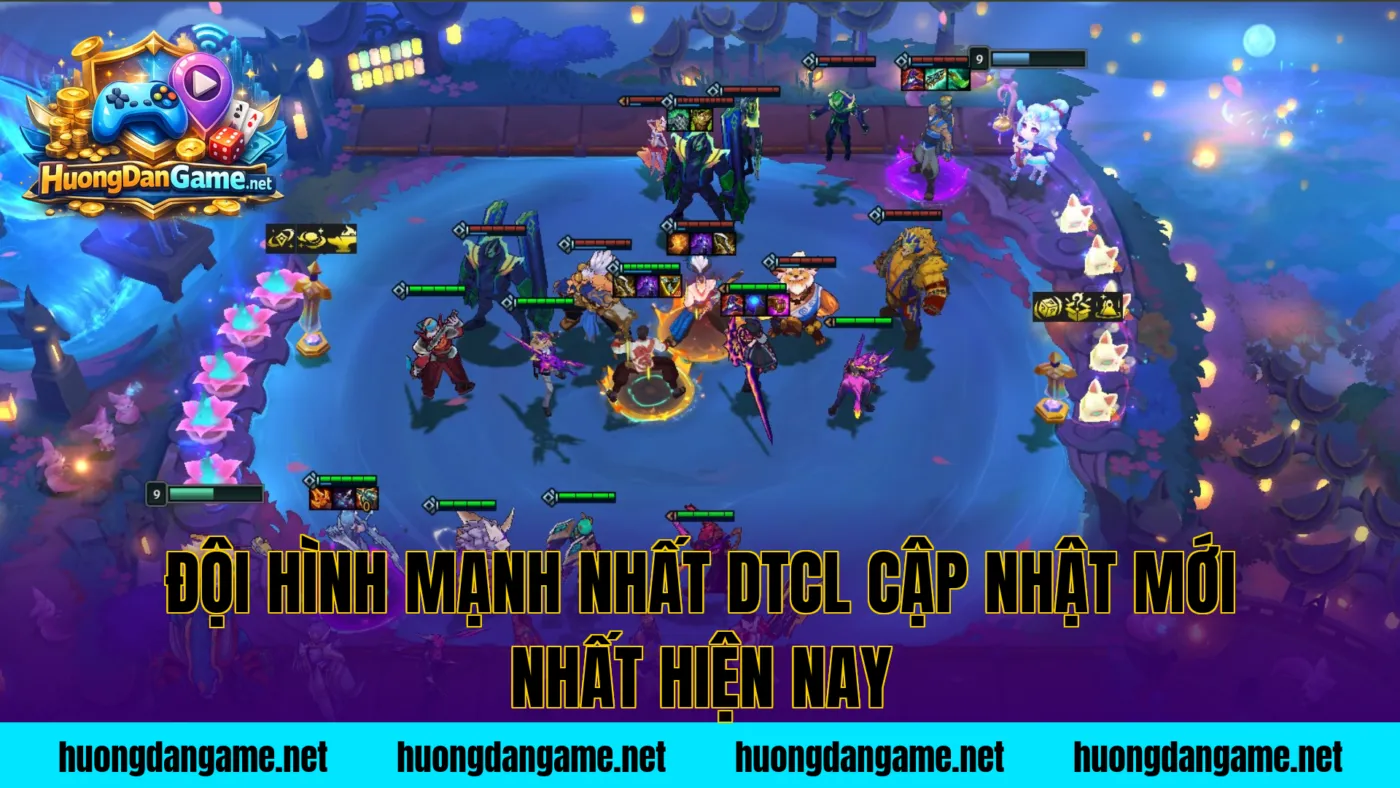 Đội hình mạnh nhất DTCL cập nhật mới nhất hiện nay