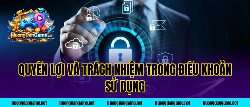 Quyền lợi và trách nhiệm trong điều khoản sử dụng