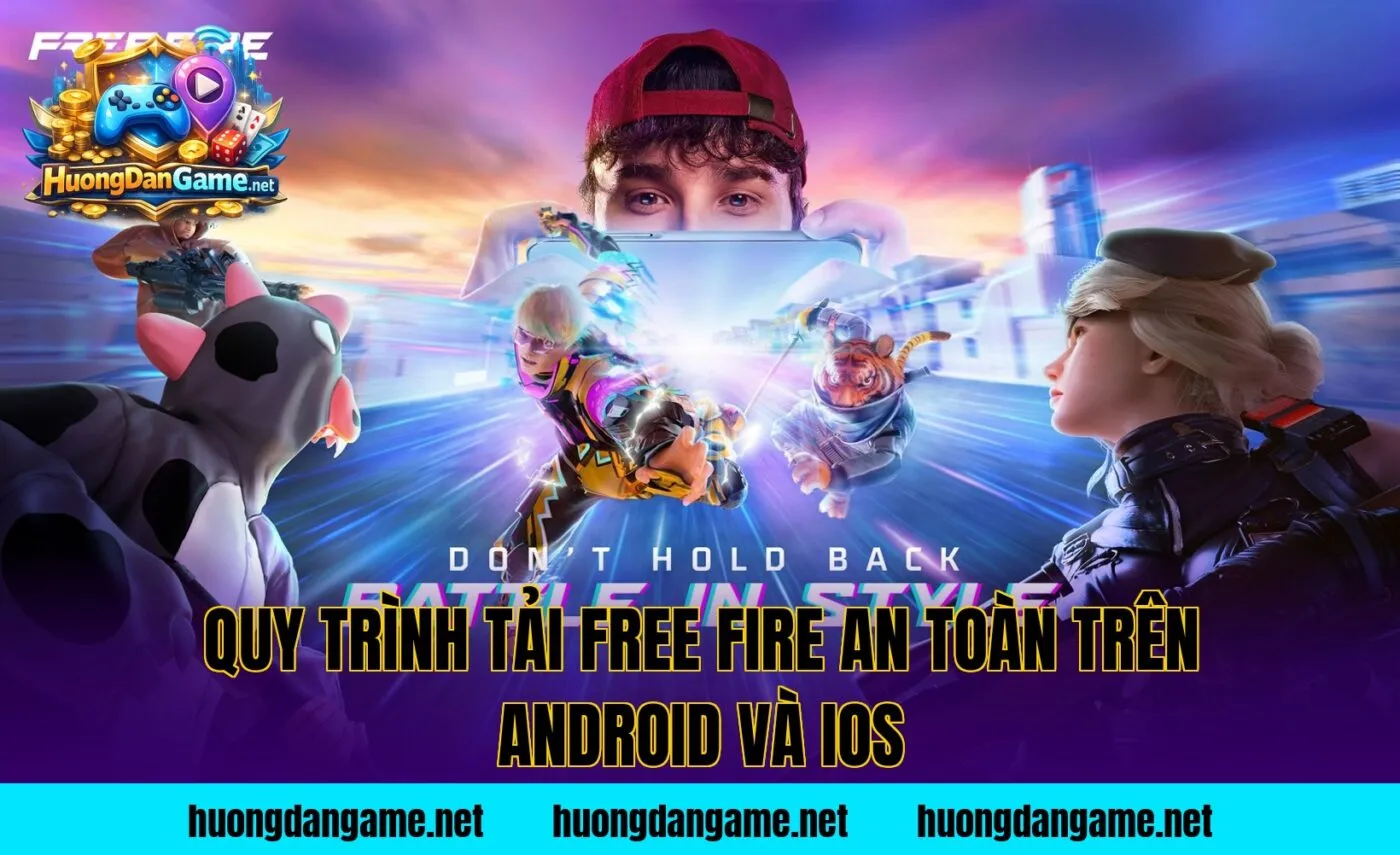 Quy trình tải Free Fire an toàn trên Android và iOS