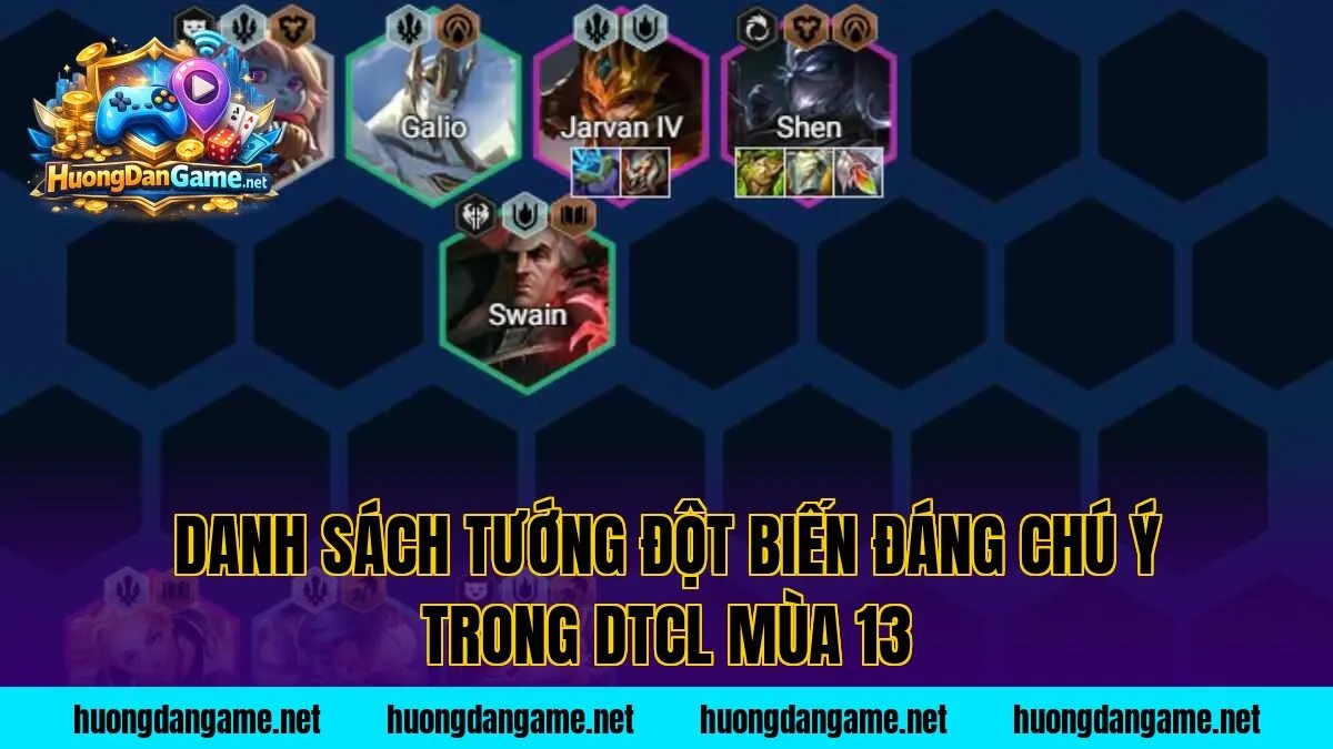 Danh sách tướng đột biến đáng chú ý trong DTCL mùa 13