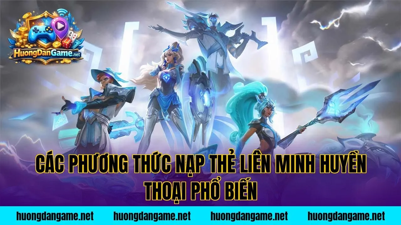 Các phương thức nạp thẻ Liên Minh Huyền Thoại phổ biến