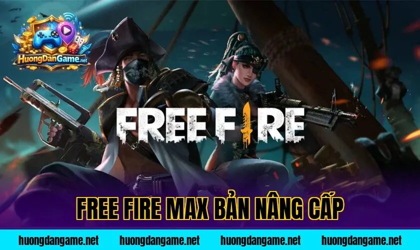 Free Fire Max Bản Nâng Cấp