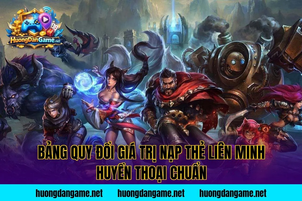 Bảng quy đổi giá trị nạp thẻ Liên Minh Huyền Thoại chuẩn