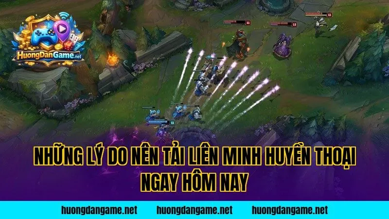 Những lý do nên tải Liên Minh Huyền Thoại ngay hôm nay