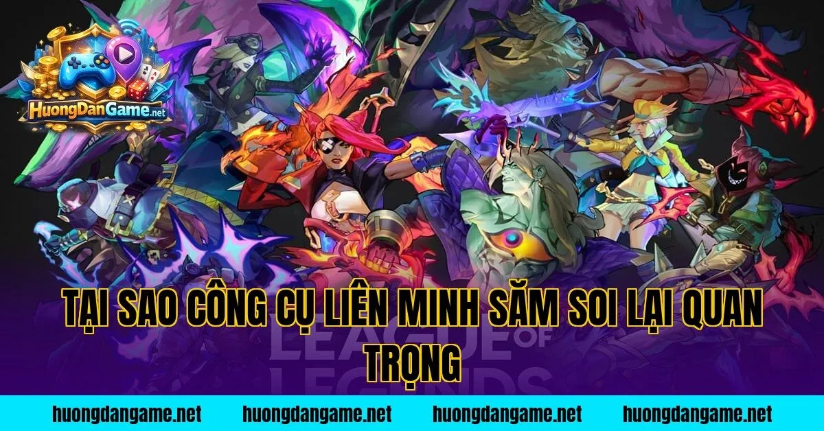 Tại sao công cụ liên minh săm soi lại quan trọng