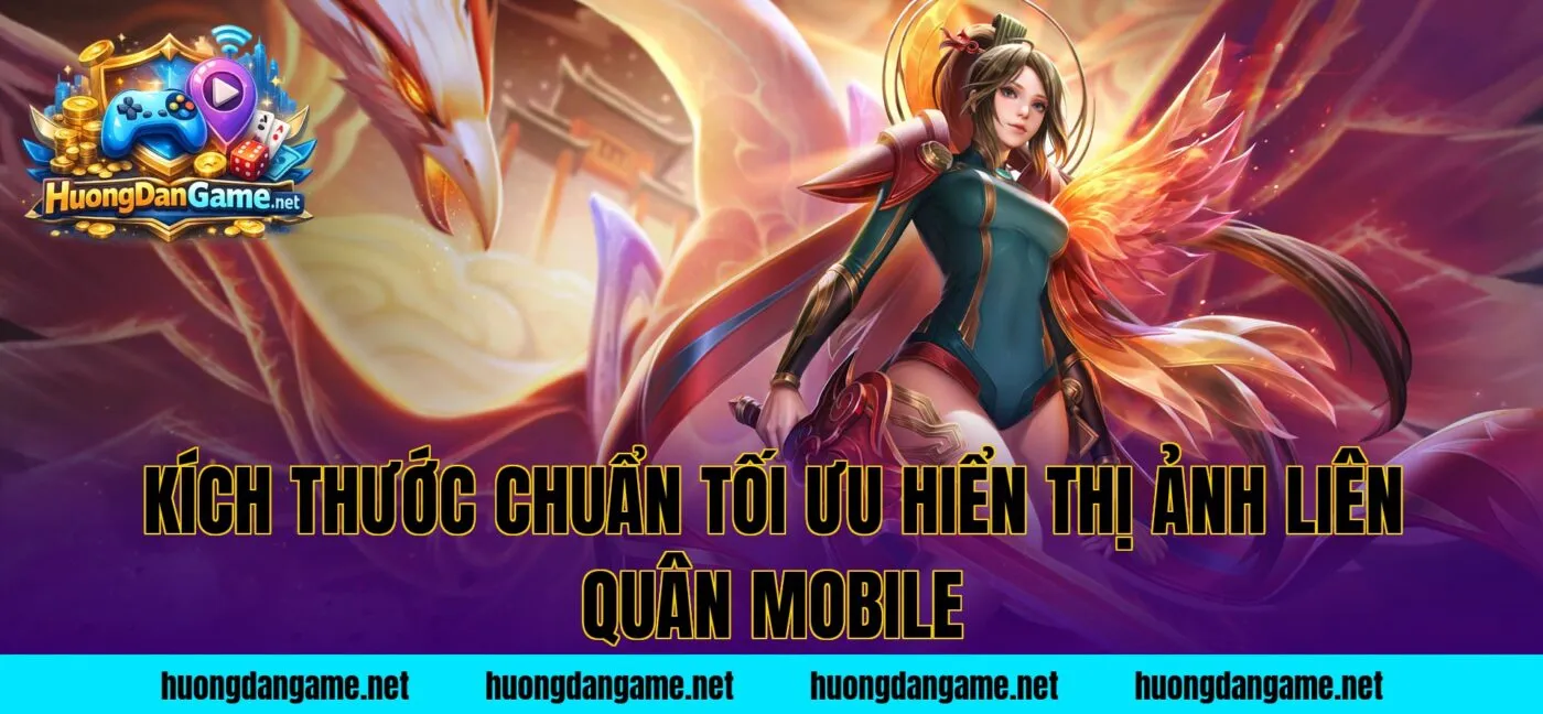 Kích thước chuẩn tối ưu hiển thị ảnh Liên Quân Mobile