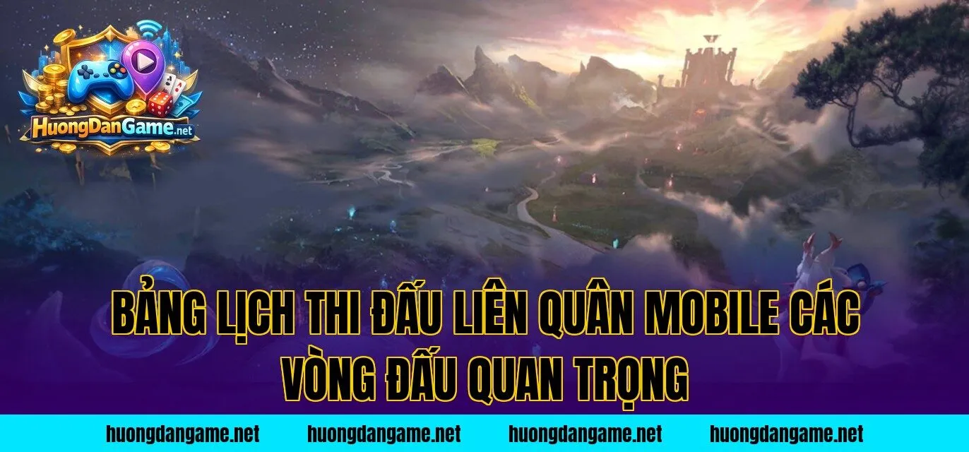 Bảng lịch thi đấu Liên Quân Mobile các vòng đấu quan trọng