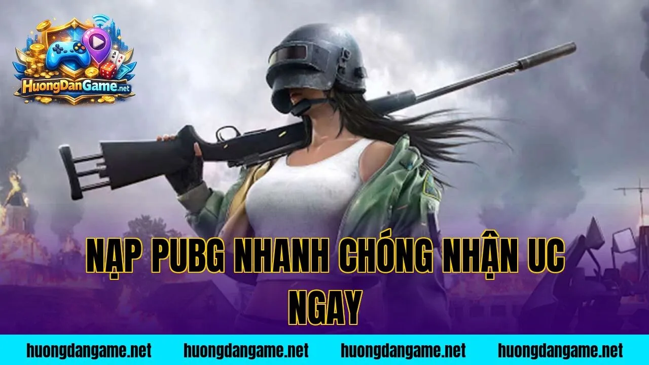 Nạp PUBG Nhanh Chóng Nhận UC Ngay