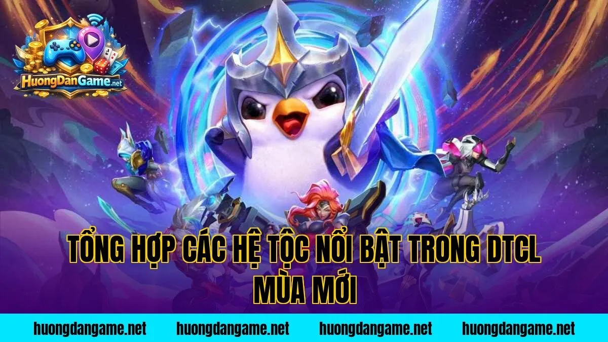 Tổng hợp các hệ tộc nổi bật trong DTCL mùa mới