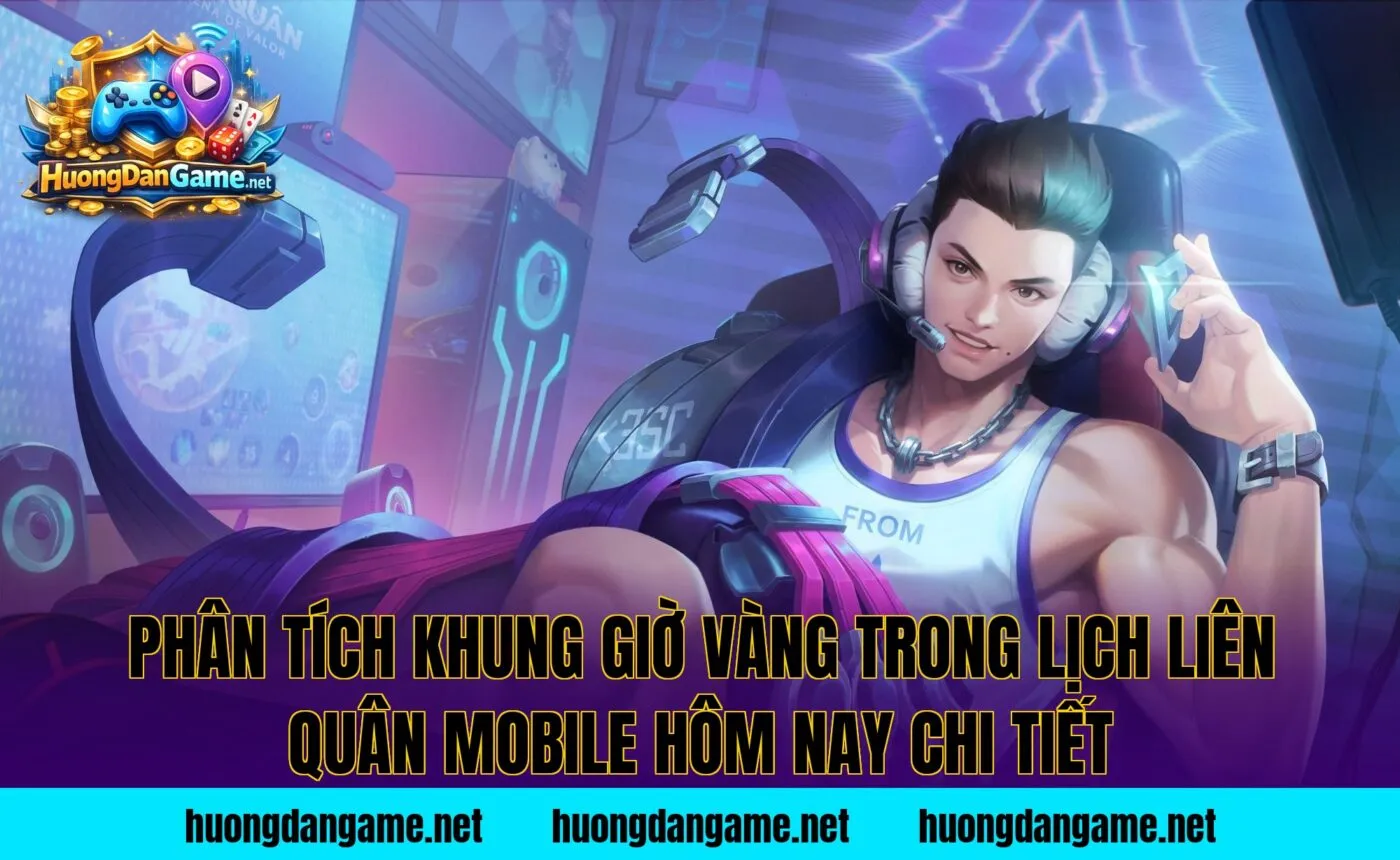 Phân tích khung giờ vàng trong lịch Liên Quân Mobile hôm nay chi tiết