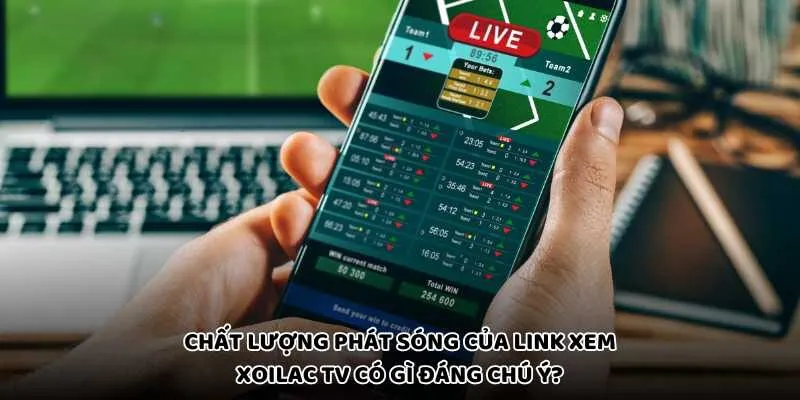 Chất lượng phát sóng của link xem Xoilac TV có gì đáng chú ý?
