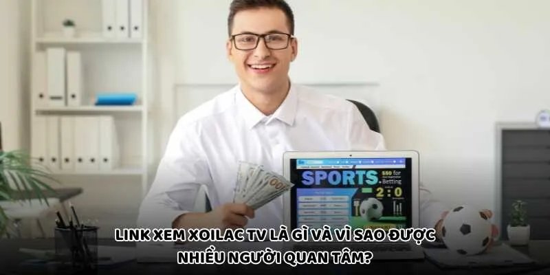 Link xem Xoilac TV là gì và vì sao được nhiều người quan tâm?