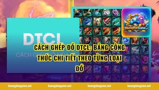 Cách Ghép Đồ DTCL: Bảng Công Thức Chi Tiết Theo Từng Loại Đồ